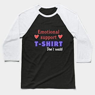 Emotional support tee. Don't wash! Baseball T-Shirt